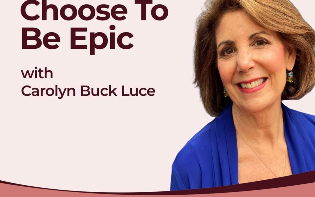 Choose to be Epic with Carolyn Buck Luce