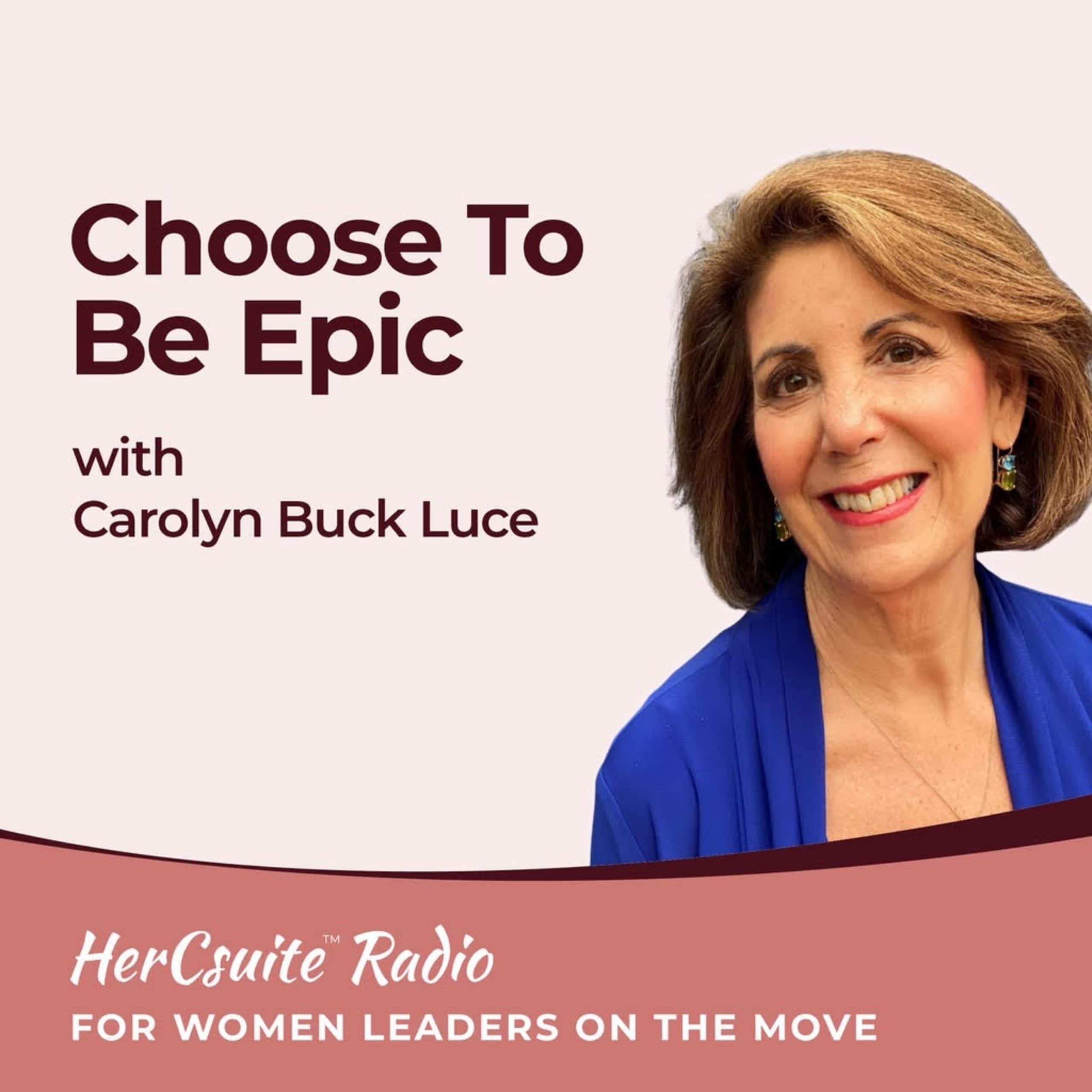 Choose to be Epic with Carolyn Buck Luce