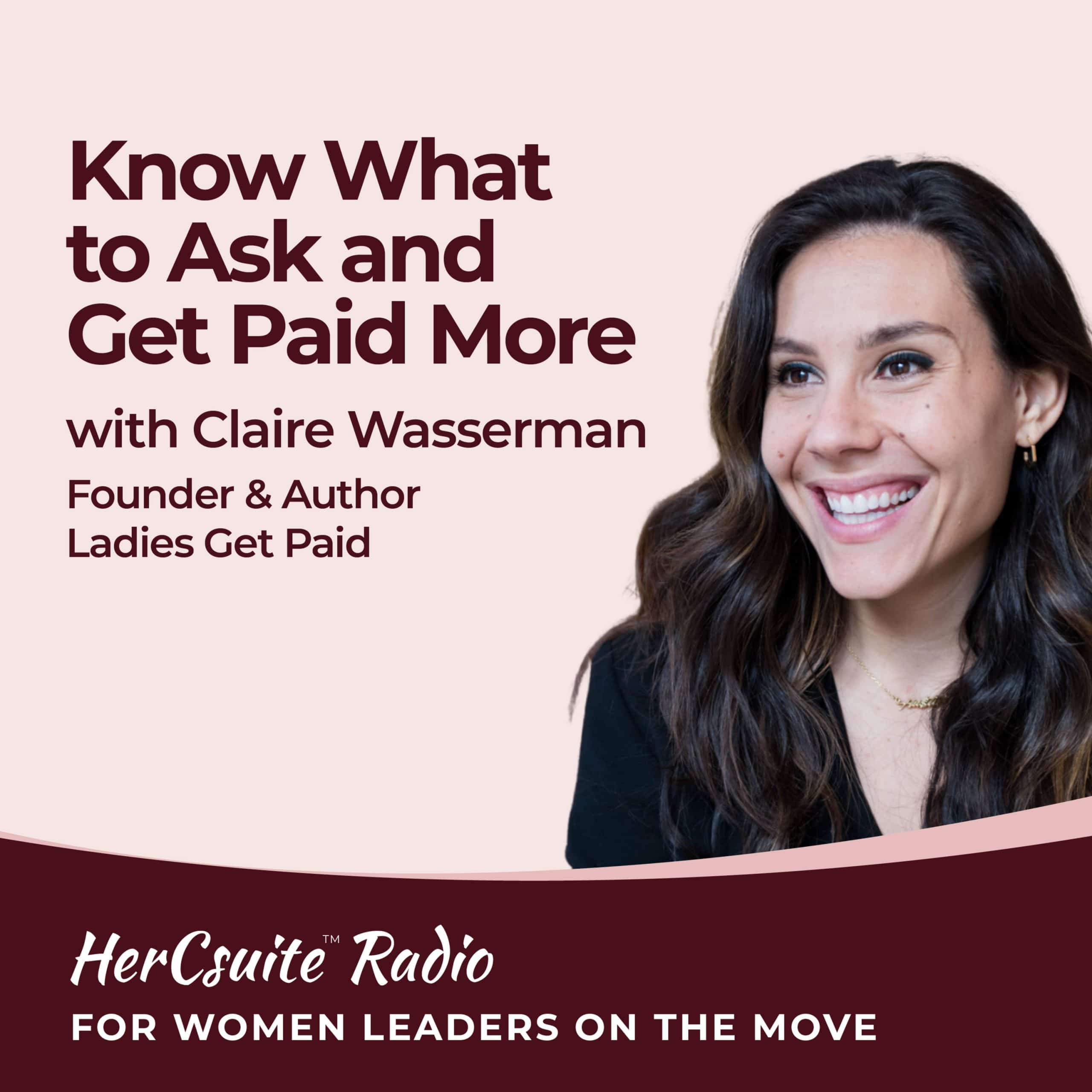 Know What to Ask and Get Paid More with Claire Wasserman Founder & Author Ladies Get Paid