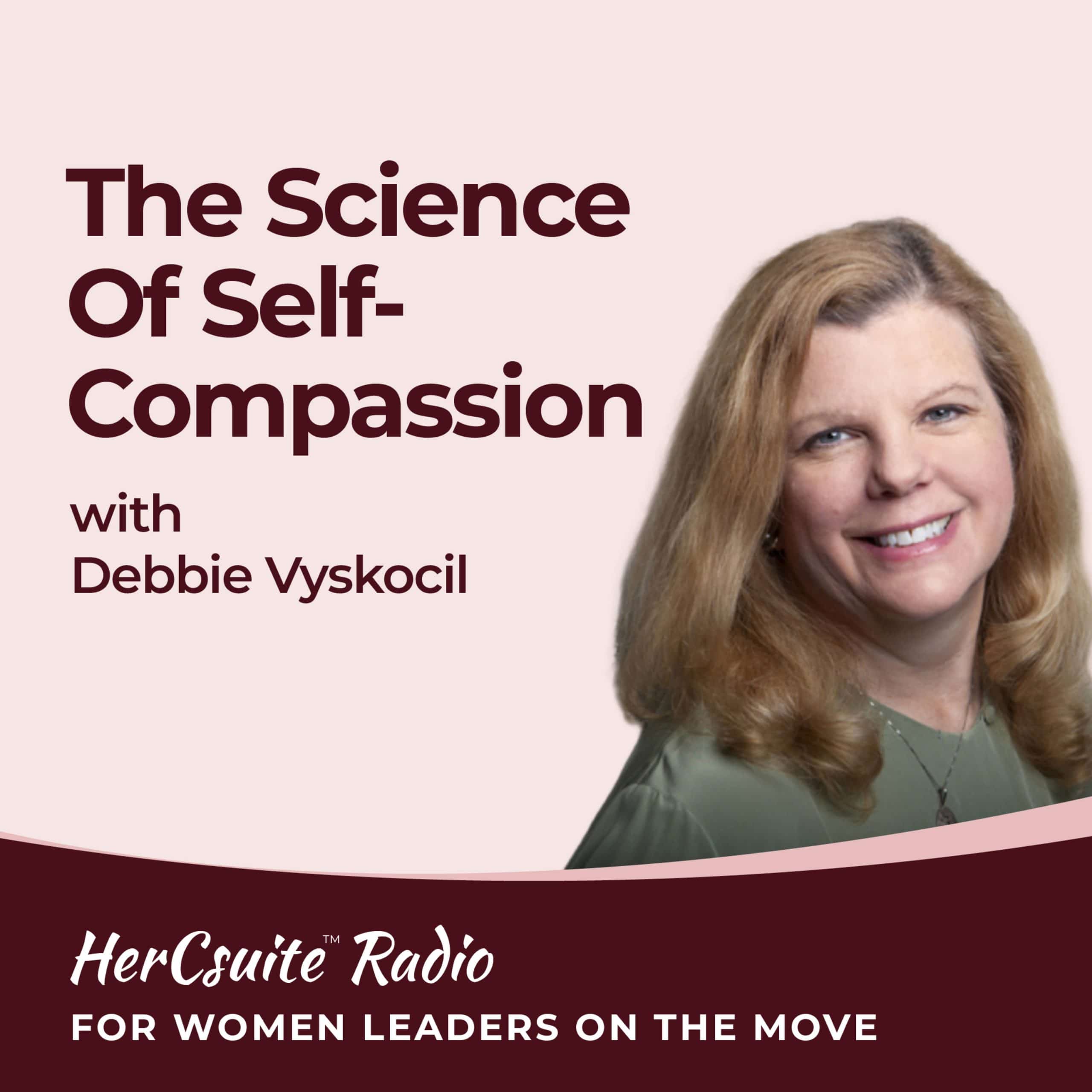 The Science of Self-Compassion with Debbie Vyskocil