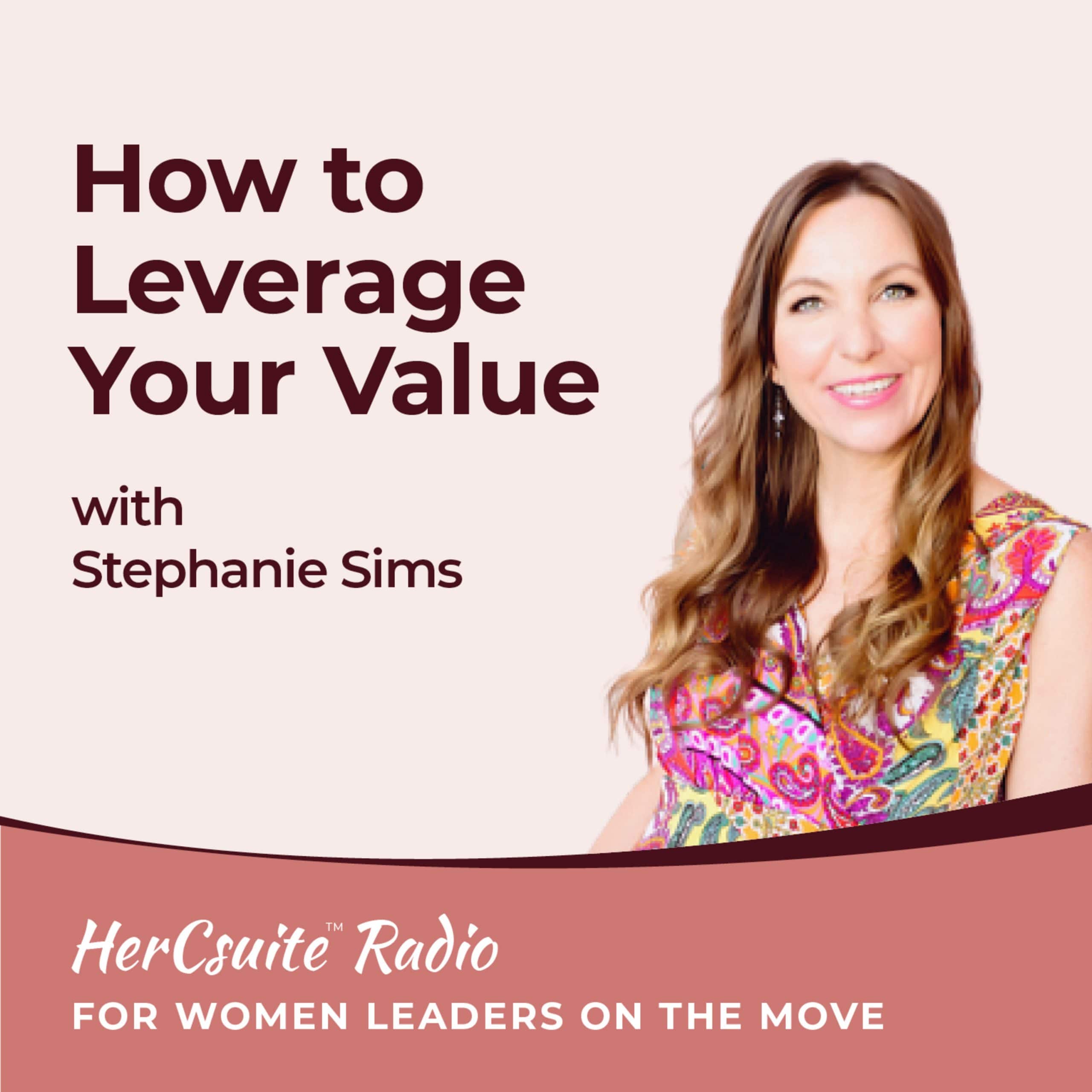 How to Leverage Your Value with Stephanie Sims