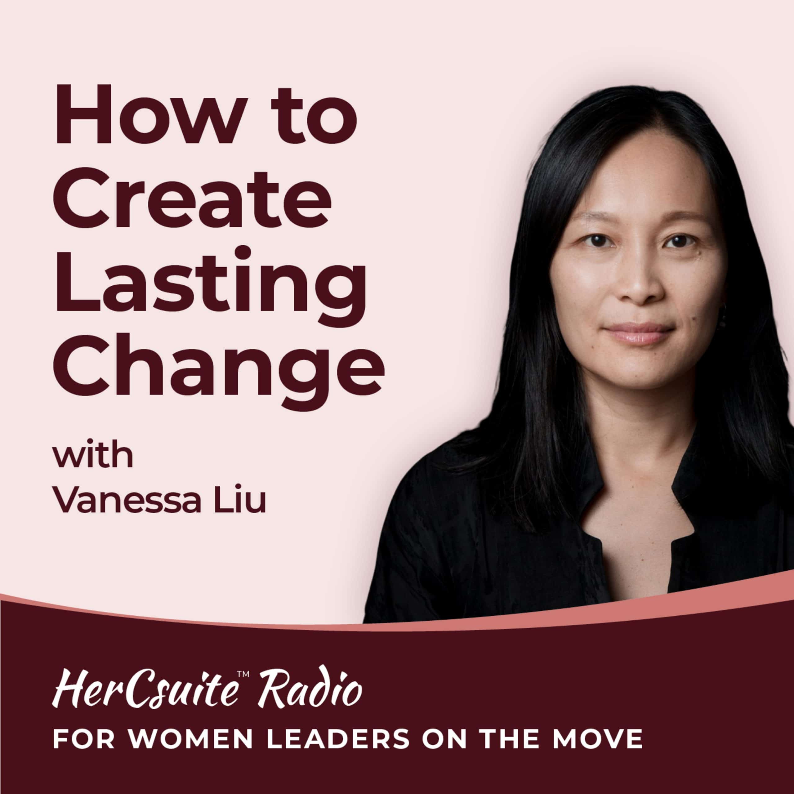 How to Create Lasting Change with Vanessa Liu