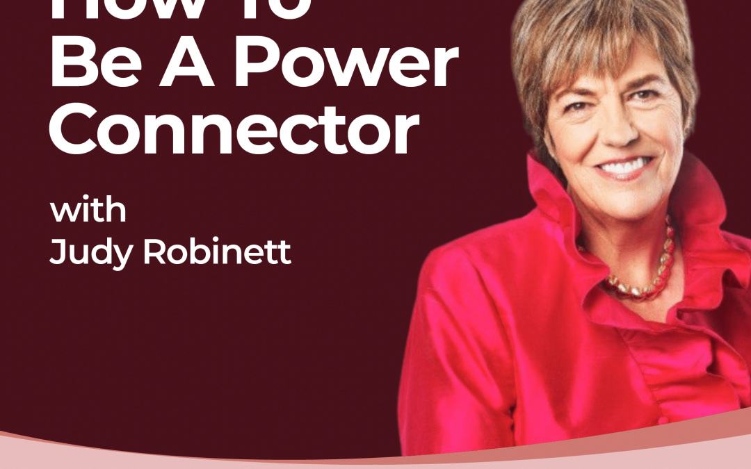 How to Be a Power Connector with Judy Robinett