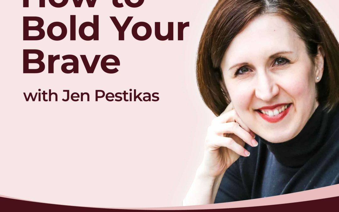 How to Bold Your Brave with Jen Pestikas