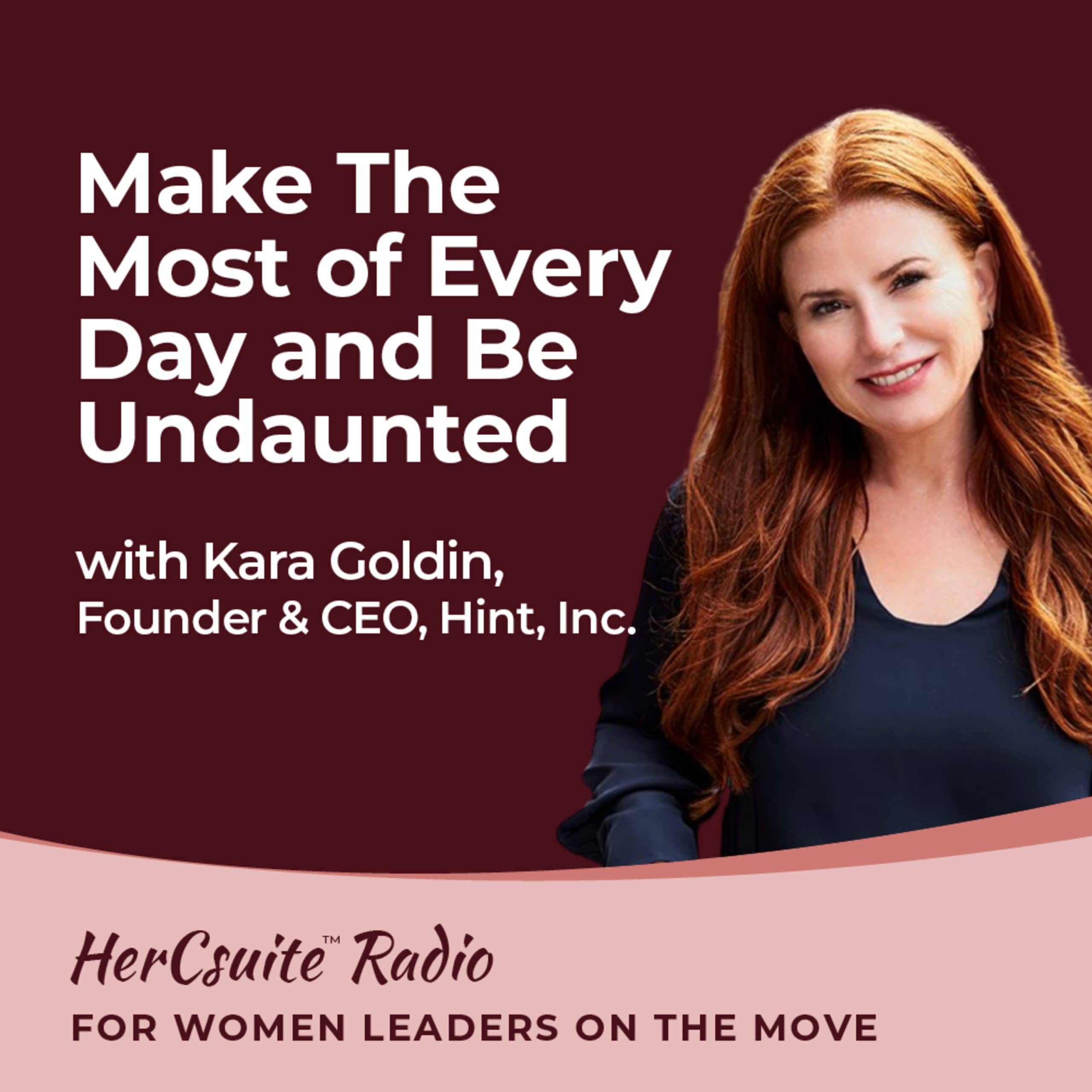 Make The Most of Every Day and Be Undaunted with Kara Goldin, Founder & CEO, Hint, Inc.