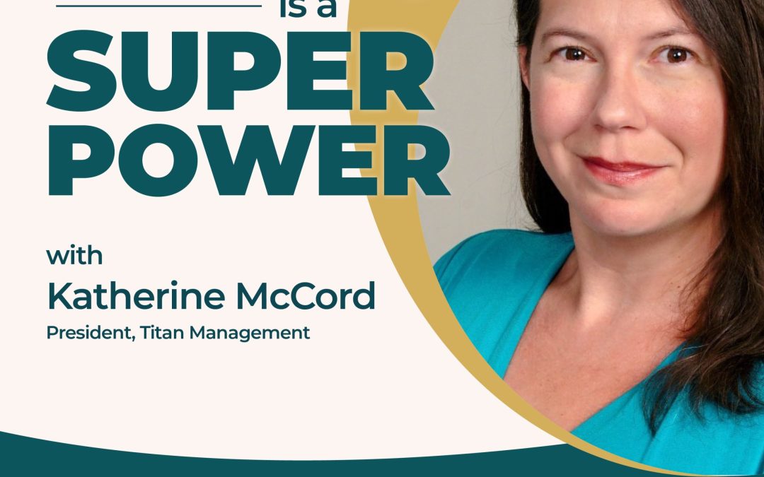 Neurodiversity Is A Super Power With Katherine McCord, President, Titan Management