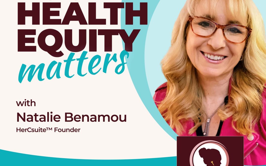 Your Health Equity Matters with Host Natalie Benamou