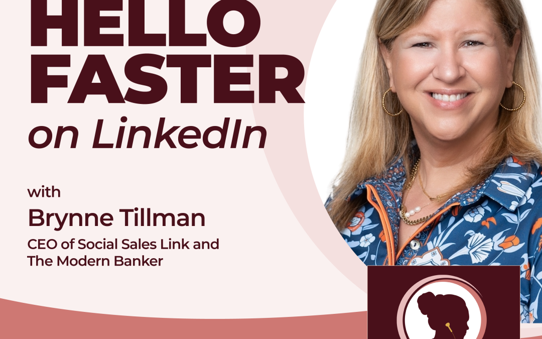 Get to Hello Faster on LinkedIn with Brynne Tillman, CEO of Social Sales Link and The Modern Banker