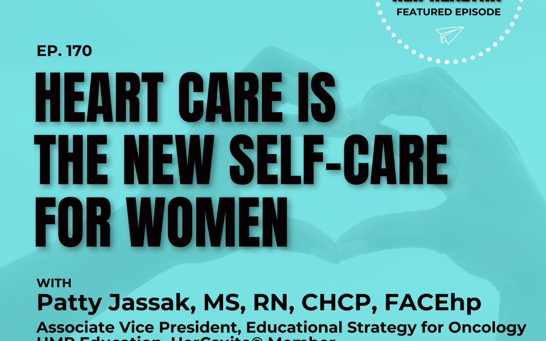 Heart Care is the New Self-Care with Patty Jassak