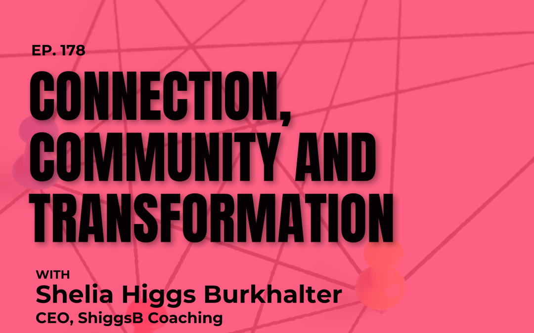 Connection, Community and Transformation with Shelia Higgs Burkhalter