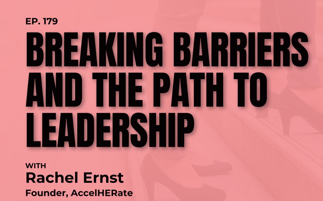 Breaking Barriers and the Path to Leadership with Rachel Ernst