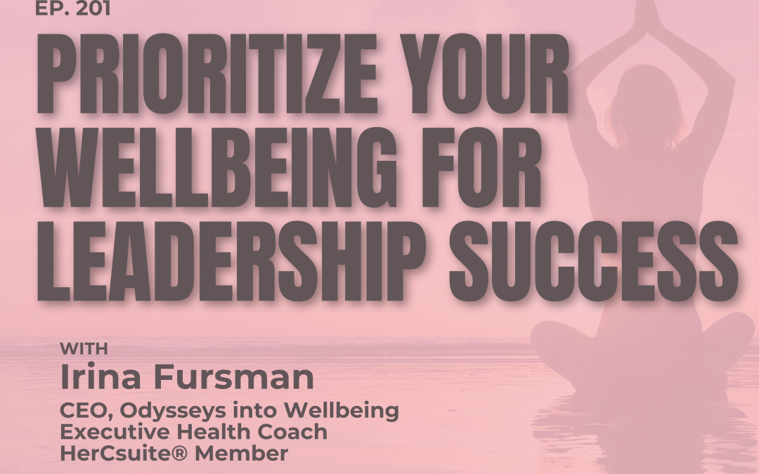 Prioritize Your Wellbeing for Leadership Success with Irina Fursman