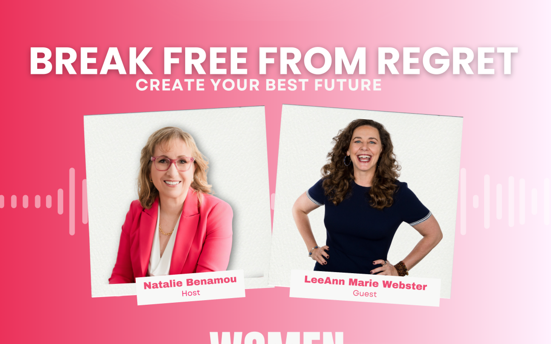 Break Free from Regret and Create Your Best Future with LeeAnn Marie Webster, Speaker and Coach, Webster Enterprises