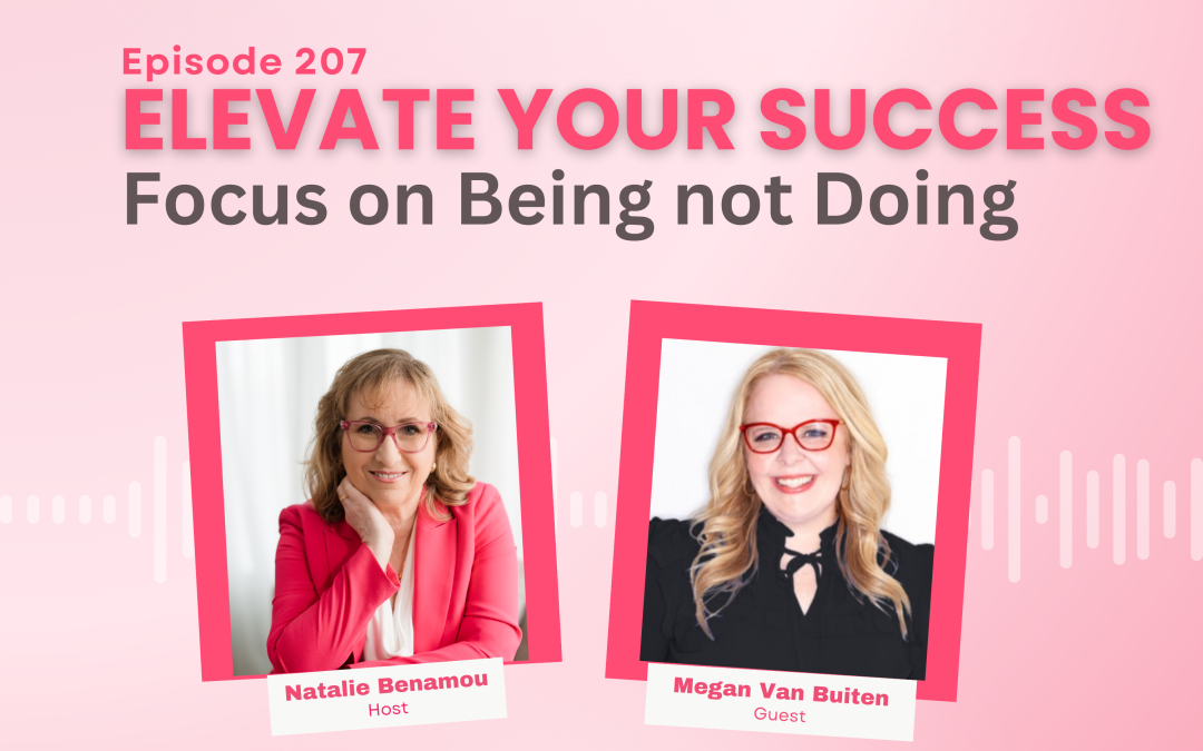 Elevate Your Success By Focusing on Being with Megan Van Buiten