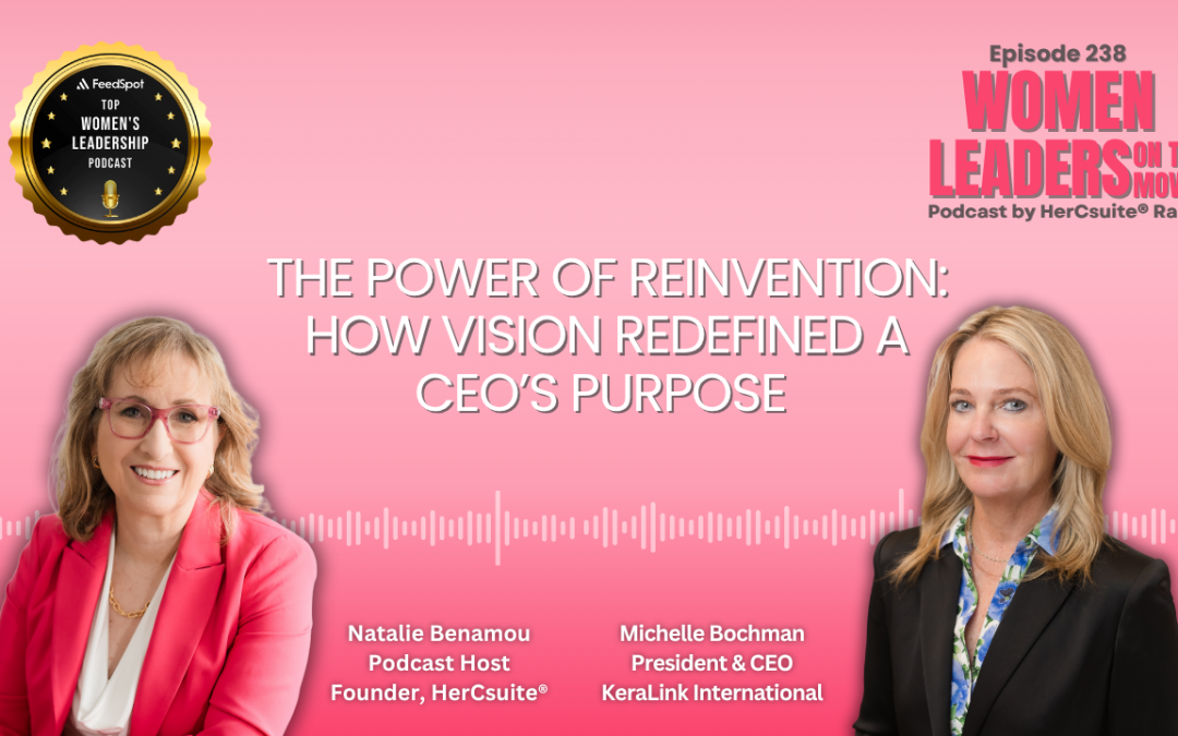 The Power of Reinvention: How Vision Redefined A CEO’s Purpose with Michelle Bochman