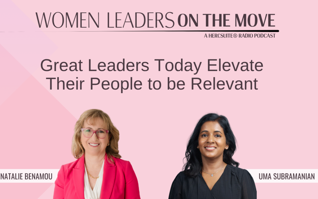 Great Leaders Today Elevate Their People to be Relevant with Uma Subramanian